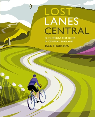 Lost Lanes Central England: 36 Glorious bike rides in the Midlands, Peak District, Cotswolds, Lincolnshire and Shropshire Hills book