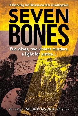 Seven Bones: Two Wives, Two Violent Murders, A Fight For Justice book