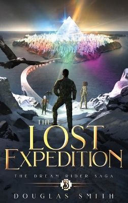 The Lost Expedition: The Dream Rider Saga, Book 3 by Douglas Smith