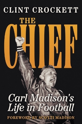 The Chief: Carl Madison's Life in Football book