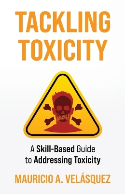 Tackling Toxicity: A Skill-Based Guide to Addressing Toxicity book