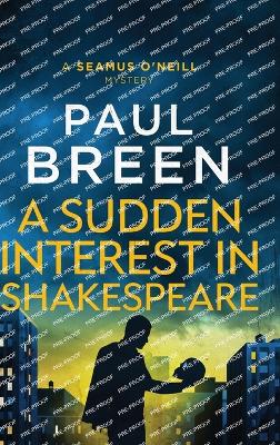 A Sudden Interest in Shakespeare: A Seamus O'Neill Mystery by Paul Breen