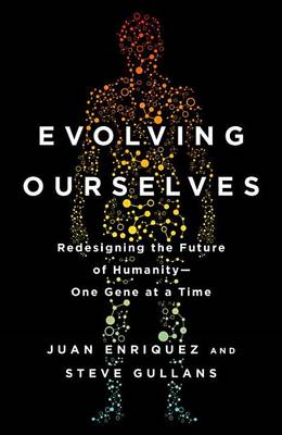 Evolving Ourselves by Juan Enriquez