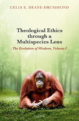 Theological Ethics through a Multispecies Lens: The Evolution of Wisdom, Volume I book