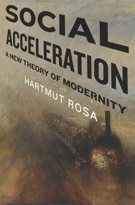 Social Acceleration: A New Theory of Modernity book