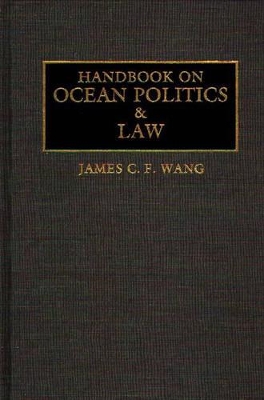 Handbook on Ocean Politics and Law by James C. F. Wang