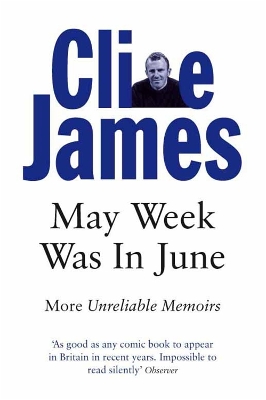 May Week Was In June: More Unreliable Memoirs by Clive James