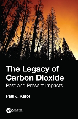 The Legacy of Carbon Dioxide: Past and Present Impacts by Paul Karol