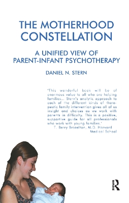 The Motherhood Constellation: A Unified View of Parent-Infant Psychotherapy book
