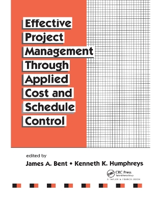 Effective Project Management Through Applied Cost and Schedule Control by James Bent