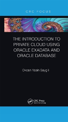 The Introduction to Private Cloud using Oracle Exadata and Oracle Database by Okcan Yasin Saygili