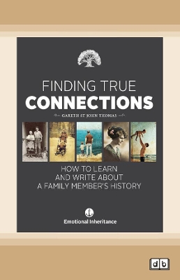 Finding True Connections: How to Learn and Write About a Family Member's History by Gareth St John Thomas