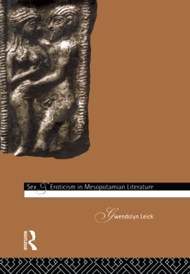 Sex and Eroticism in Mesopotamian Literature by Gwendolyn Leick