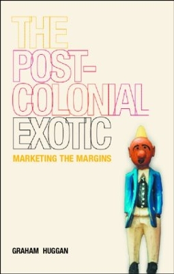 The Postcolonial Exotic by Graham Huggan