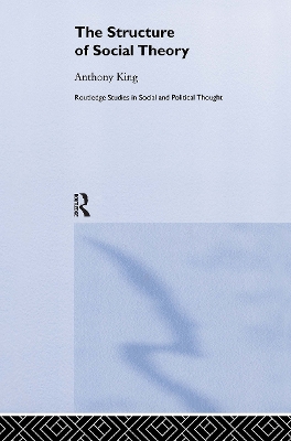 The Structure of Social Theory by Anthony King