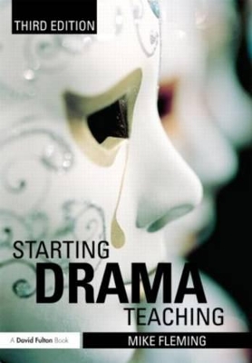 Starting Drama Teaching by Mike Fleming