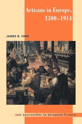 Artisans in Europe, 1300-1914 by James R. Farr