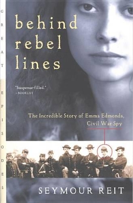 Behind Rebel Lines: The Incredible Story of Emma Edmonds, Civil War Spy by Seymour Reit