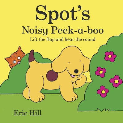 Spot's Noisy Peek-a-boo: Lift the flap and hear the sound by Eric Hill