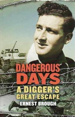 Dangerous Days: A Digger's Great Escape by Ernest Brough