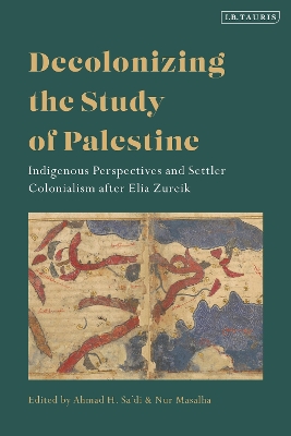 Decolonizing the Study of Palestine: Indigenous Perspectives and Settler Colonialism after Elia Zureik book