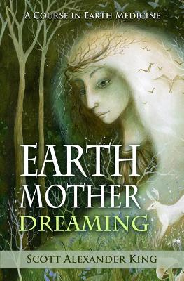 Earth Mother Dreaming: A Course in Earth Medicine book