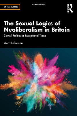 The Sexual Logics of Neoliberalism in Britain: Sexual Politics in Exceptional Times book