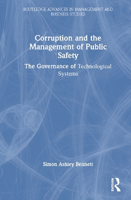 Corruption and the Management of Public Safety: The Governance of Technological Systems by Simon Ashley Bennett