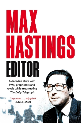 Editor: A decade's strife with PMs, proprietors and royals while resurrecting The Daily Telegraph book