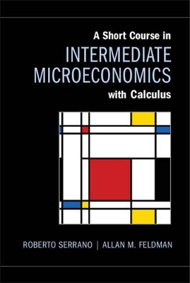 A Short Course in Intermediate Microeconomics with Calculus by Roberto Serrano