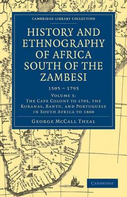 History and Ethnography of Africa South of the Zambesi, from the Settlement of the Portuguese at Sofala in September 1505 to the Conquest of the Cape Colony by the British in September 1795 by George McCall Theal