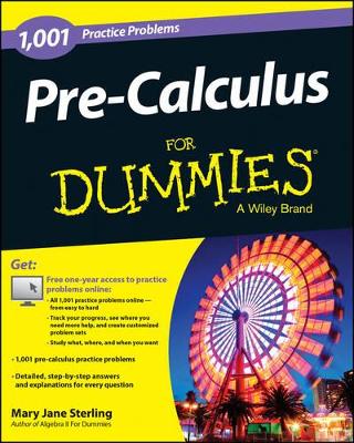 Pre-Calculus For Dummies: 1,001 Practice Problems by Mary Jane Sterling