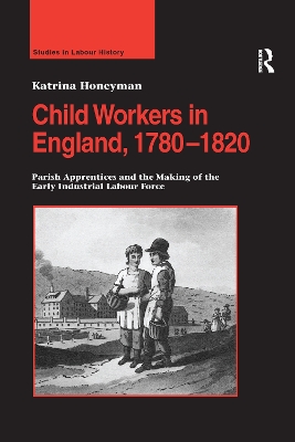 Child Workers in England, 1780 1820 by Katrina Honeyman