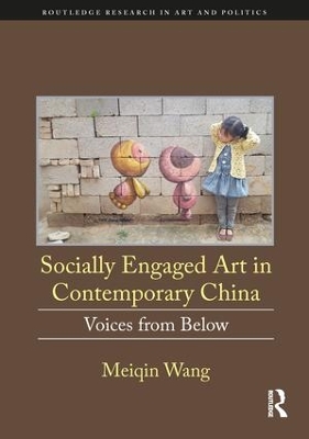 Socially Engaged Art in Contemporary China: Voices from Below by Meiqin Wang