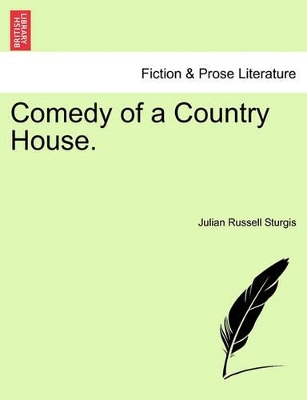 Comedy of a Country House. by Julian Russell Sturgis