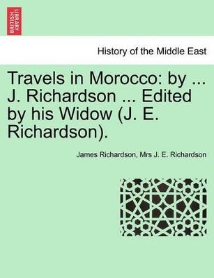 Travels in Morocco: By ... J. Richardson ... Edited by His Widow (J. E. Richardson). Vol. I book