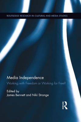 Media Independence: Working with Freedom or Working for Free? by James Bennett