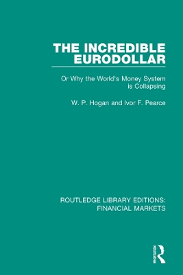 The The Incredible Eurodollar: Or Why the World's Money System is Collapsing by W Hogan