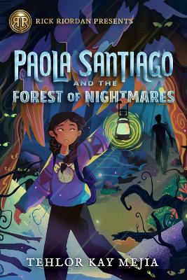 Rick Riordan Presents Paola Santiago And The Forest Of Nightmares: A Paola Santiago Novel, Book 2 by Tehlor Kay Mejia