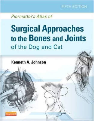 Piermattei's Atlas of Surgical Approaches to the Bones and Joints of the Dog and Cat book