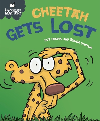 Experiences Matter: Cheetah Gets Lost by Sue Graves