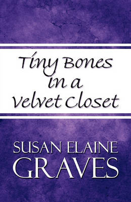 Tiny Bones in a Velvet Closet book