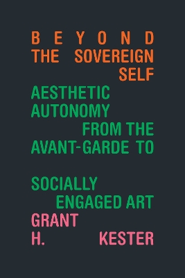 Beyond the Sovereign Self: Aesthetic Autonomy from the Avant-Garde to Socially Engaged Art book