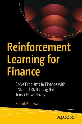 Reinforcement Learning for Finance: Solve Problems in Finance with CNN and RNN Using the TensorFlow Library book