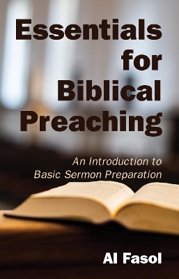Essentials for Biblical Preaching by Al Fasol