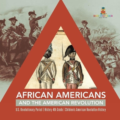 African Americans and the American Revolution U.S. Revolutionary Period History 4th Grade Children's American Revolution History by Baby Professor