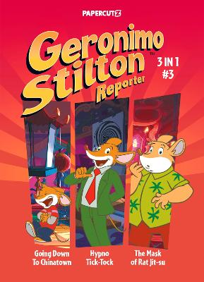 Geronimo Stilton Reporter 3-in-1 Vol. 3: Collecting 'Going Down to Chinatown,' 'Hypno Tick-Tock,' and 'The Mask of Rat Jit-su' book