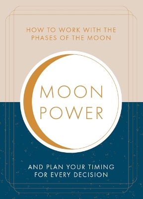 Moonpower: How to Work with the Phases of the Moon and Plan Your Timing for Every Major Decision by Jane Struthers