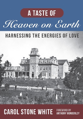 A Taste of Heaven on Earth: Harnessing the Energies of Love by Carol Stone White