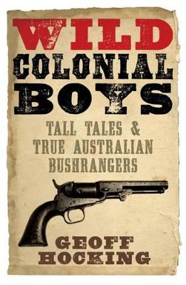 Wild Colonial Boys: Tall Tales and True Australian Bushrangers book